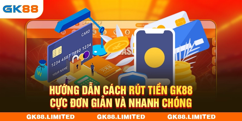 Hướng dẫn cách rút tiền GK88 cực đơn giản và nhanh chóng
