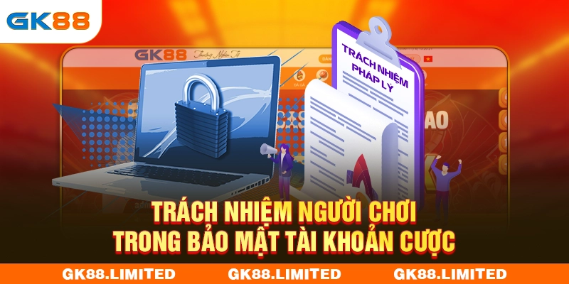 Trách nhiệm bảo mật tài khoản cược của người chơi